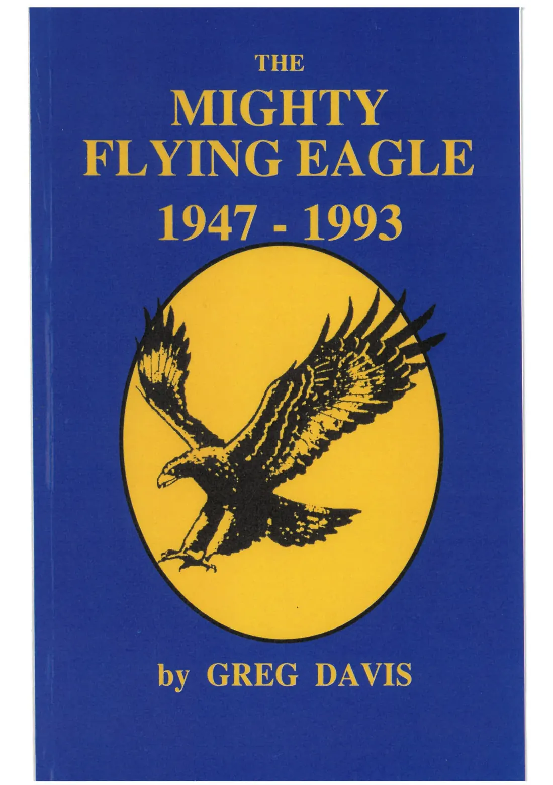The Mighty Flying Eagle 1947–1993, front cover